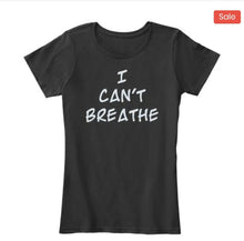 Women's T shirt - " I CAN'T BREATHE "